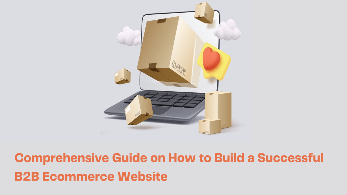 Comprehensive Guide on How to Build a Successful B2B Ecommerce Website