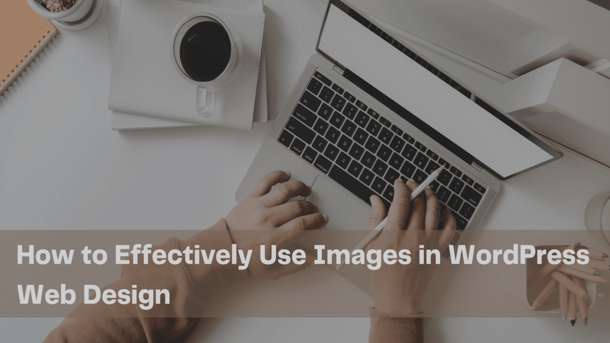 How to Effectively Use Images in WordPress Web Design