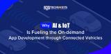 How AI and IoT are fuelling the on demand app development with connected vehicles