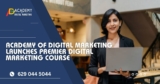 Academy of Digital Marketing Launches Premier Digital Marketing Course