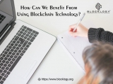 How Can We Benefit From Using Blockchain Technology?