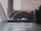 CAREERS AVAILABLE IN THE TECHNOLOGY SPACE FOR STUDENTS