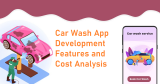Car Wash App Development Features and Cost Analysis