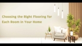 Choosing the Right Flooring for Each Room in Your Home