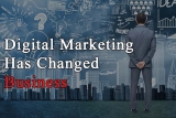 The Ways Digital Marketing Has Changed Business Forever
