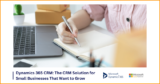 Dynamics 365 CRM: The CRM Solution for Small Businesses That Want to Grow