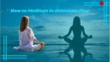How to meditate to overcome fear