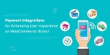 Payment Integrations for Enhancing User-experience on WooCommerce stores!