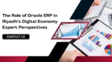The Role of Oracle ERP in Riyadh’s Digital Economy: Expert Perspectives