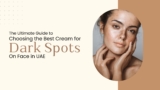 The Ultimate Guide To Choosing The Best Cream For Dark Spots on Face in UAE