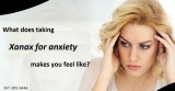 What does taking Xanax for anxiety makes you feel like?